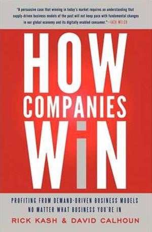 How Companies Win : Profiting from Demand-Driven Business Models No Matter What Business You're in