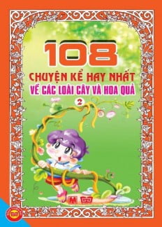 108 Chuyện Kể Hay Nhất Về Các Loài Cây Và Hoa Quả (Tập 2)